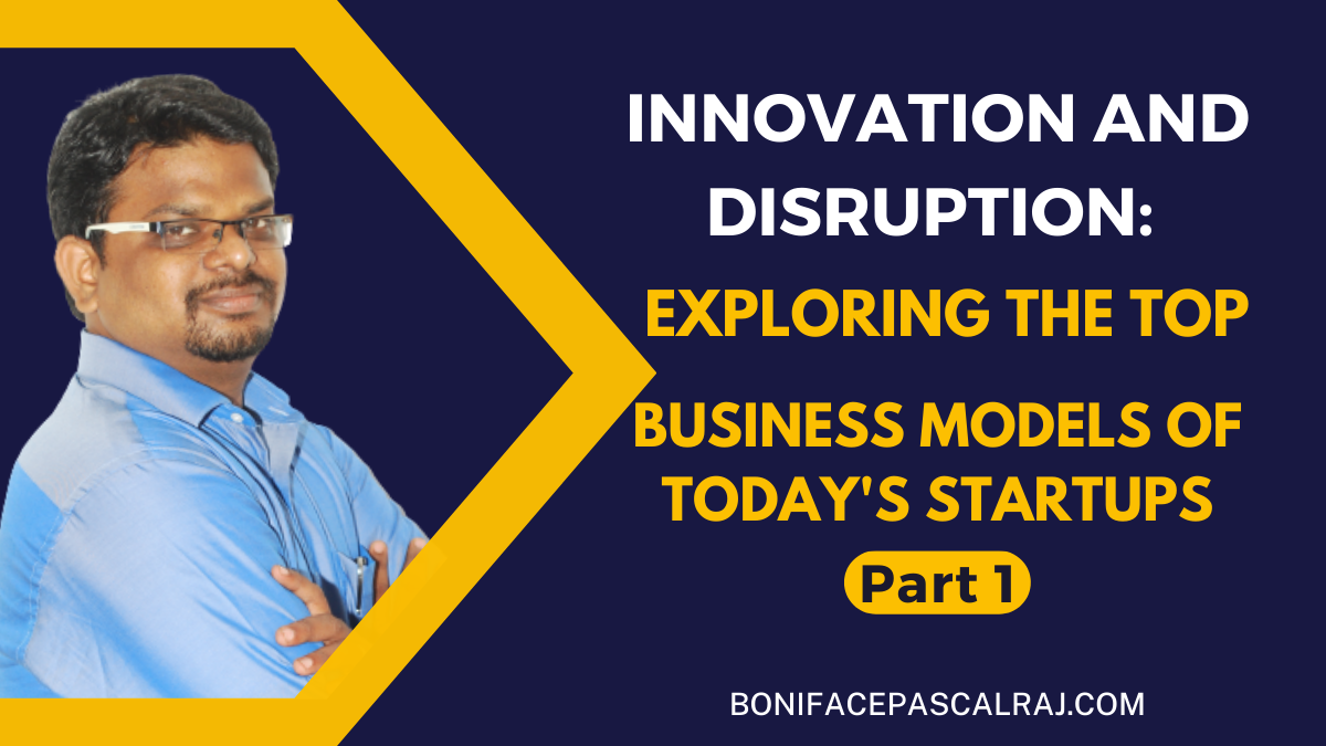 Image featuring Boniface Pascalraj, the author of the blog post, next to the title 'Innovation and Disruption: Exploring the Top Business Models of Today's Startups' and the website URL bonifacepascalraj.com